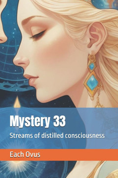 Mystery 33: Streams of distilled consciousness