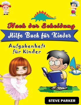 Nach der Scheidung Hilfe Buch für Kinder: Ein Praktischer Leitfaden, der Kindern hilft, Scheidung zu verstehen, ihre Gefühle und Emotionen auszudrücke