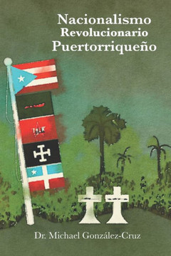Nacionalismo Revolucionario Puertorriqueño: la lucha armada, los intelectuales y los prisioneros políticos y de guerra