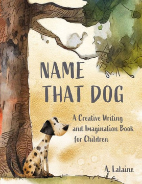 Name That Dog: A Creative and Imagination Book for Children