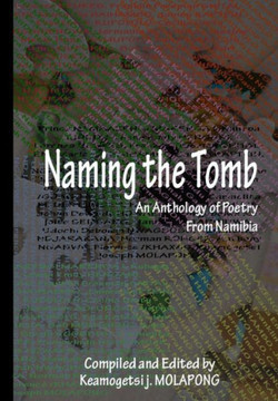 Naming the Tomb: An anthology of Poetry From Nambia
