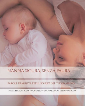 Nanna sicura, senza paura: Parole in musica per il sonno del tuo bambino