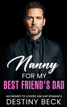 Nanny For My Best Friend's Dad: An Enemies To Loves Age Gap Romance