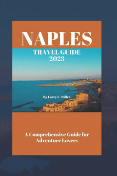 Naples Travel Guide 2023: A Comprehensive Guide for Adventure Lovers
