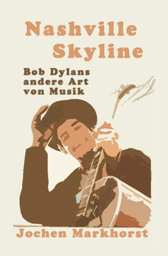 Nashville Skyline: Bob Dylans andere Art von Musik