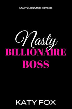 Nasty Billionaire Boss: A Curvy Lady Office Romance