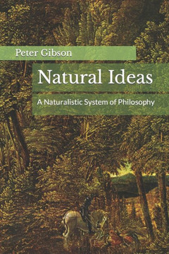 Natural Ideas: A Naturalistic System of Philosophy