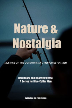 Nature & Nostalgia: Musings on the Outdoors and Memories For Men