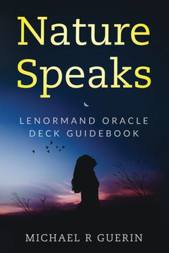 Nature Speaks: A Lenormand Deck Guidebook Nature Speaks: A Lenormand Deck Guidebook