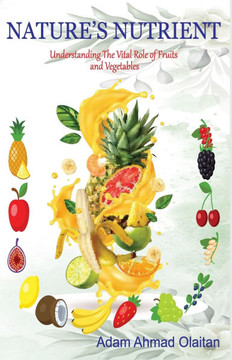 Nature's Nutrients: Understanding The Vital Role of Fruits and Vegetables