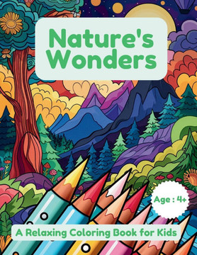 Nature's Wonders: A Relaxing Coloring Book for Kids