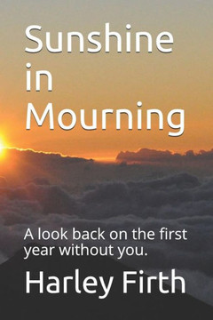 Sunshine In Mourning : A Look Back On The First Year Without You.