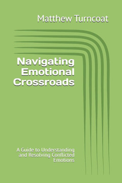 Navigating Emotional Crossroads: A Guide to Understanding and Resolving Conflicted Emotions