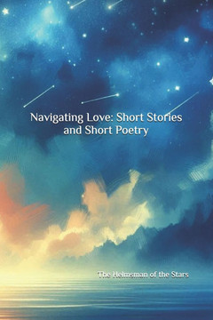 Navigating Love: Short Stories and Short Poetry