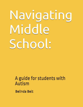 Navigating Middle School: : A guide for students with Autism