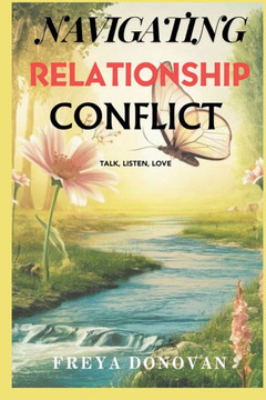 Navigating Relationship Conflict: Talk, Listen, Love