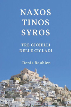 Naxos - Tinos - Syros. Tre Gioielli delle Cicladi Naxos - Tinos - Syros. Tre Gioielli delle Cicladi