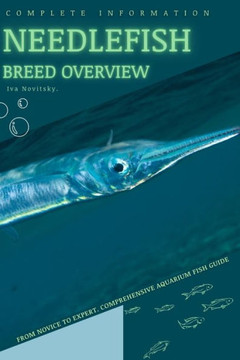 Needlefish: From Novice to Expert. Comprehensive Aquarium Fish Guide