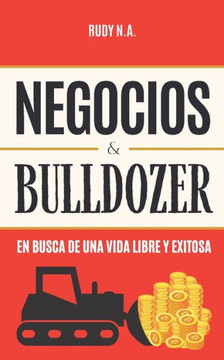 Negocios & Bulldozer: En Busca de una Vida Libre y Exitosa