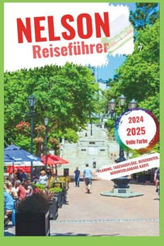 Nelson Reiseführer 2024-2025: Erleben Sie Neuseelands Südinselflucht