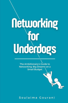 Networking for Underdogs: The Ambitionairy's Guide to Networking: Big Dreams on a Small Budget