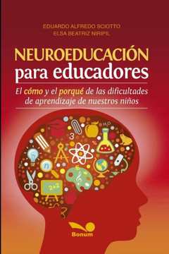 Neuroeducación Para Educadores: El cómo y el porqué de las dificultades de aprendizaje de nuestros niños