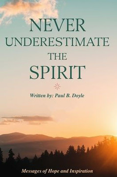 Never Underestimate the Spirit: Messages of Hope and Inspiration