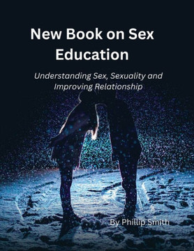 New Book on Sex Education: Understanding Sex, Sexuality and improving Sexual Relationships