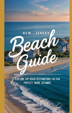 New Jersey Beach Guide: Explore Top Beach Destinations for Your Perfect Shore Getaway