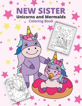 New Sister Unicorns and Mermaids Coloring Book: New siblings coloring pages for kids