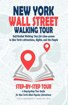 New York Wall Street Walking Tour (New York City Travel Guide): Self-Guided Walking Tour for close access to New York's Attractions, Sights, and the P