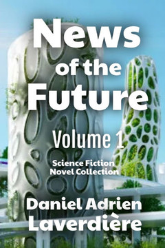 News of the Future - Volume 1: Science Fiction Novel Collection