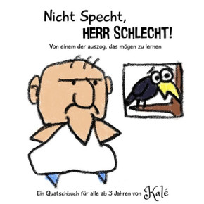 Nicht Specht, Herr Schlecht!: Von einem der auszog, das mögen zu lernen