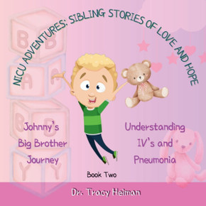 NICU Adventures: SIBLING STORIES OF LOVE AND HOPE: Johnny's Big Brother Journey: Understanding IV's and Pneumonia