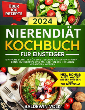 Nierendiät Kochbuch für Einsteiger: Einfache Schritte für eine gesunde Nierenfunktion mit Ernährungstipps und Mahlzeiten, die Ihr Leben ve