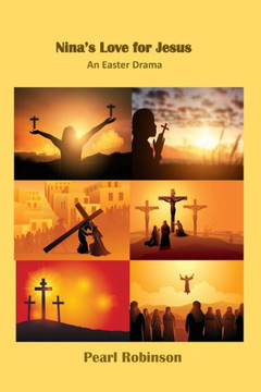 Nina's Love For Jesus: An Easter Drama