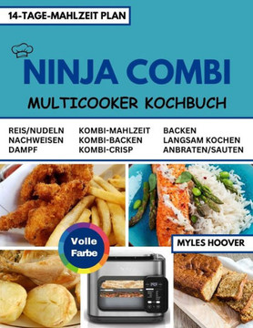 Ninja Combi Multicooker kochbuch: Entdecken Sie eine Vielzahl von Rezepten, die die multifunktionalen Fähigkeiten Ihres Multikochers mit einem 14-tägi Ninja Combi Multicooker kochbuch: Entdecken Sie eine Vielzahl von Rezepten, die die multifunktionalen Fähigkeiten Ihres Multikochers mit einem 14-tägi