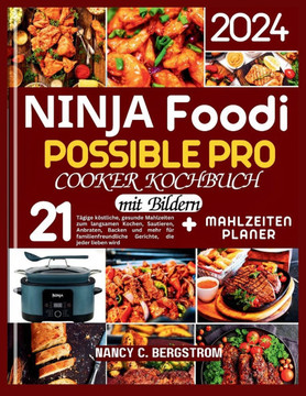 Ninja Foodi Possible Pro Cooker Kochbuch: 21-tägige köstliche, gesunde Mahlzeiten zum langsamen Kochen, Sautieren, Anbraten, Backen und mehr für famil