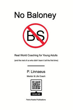 No Baloney: Real World Coaching for Young Adults - and others who didn't learn the first time