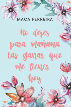 No dejes para mañana las ganas que me tienes hoy