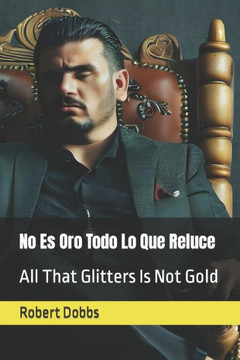 No Es Oro Todo Lo Que Reluce: All That Glitters Is Not Gold