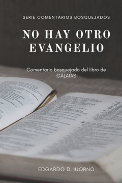 No hay otro evangelio: Comentario bosquejado del libro de Gálatas