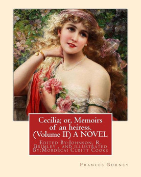 Cecilia; Or, Memoirs Of An Heiress. By: Frances Burney ( Volume Ii ) A Novel: Edited By:Johnson, R. Brimley (1867-1932) And Illustrated ... Was An English Botanist And Mycologist.