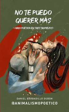 No te puedo querer más: Obra poética en tres tropiezos