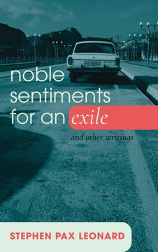 Noble Sentiments for an Exile: And Other Writings