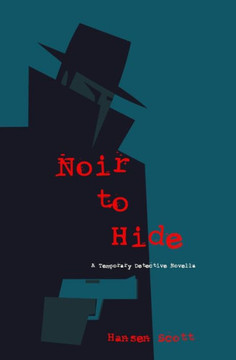 Noir to Hide: A Temporary Detective Novella Noir to Hide: A Temporary Detective Novella