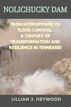 Nolichucky Dam: From Hydropower to Flood Control: A Century of Transformation and Resilience in Tennessee