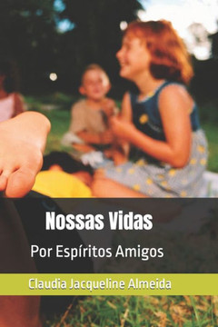 Nossas Vidas: Por Espíritos Amigos