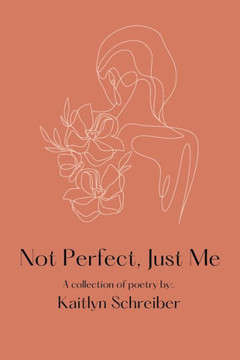 Not Perfect, Just Me: A collection of poetry