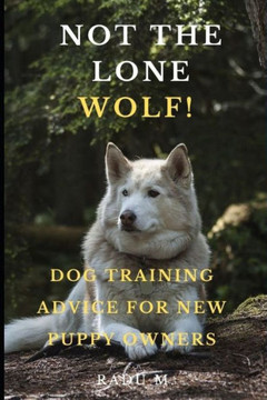 Not the Lone Wolf: Dog Training Advice for New Puppy Owners